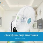 Cách vệ sinh quạt treo tường đúng kỹ thuật: 5 bước dễ làm tại nhà