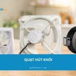 Tổng hợp 8 mẫu quạt hút khói chất lượng đáng mua 2026