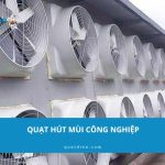 #5 Mẫu quạt hút mùi công nghiệp được sử dụng phổ biến năm 2026