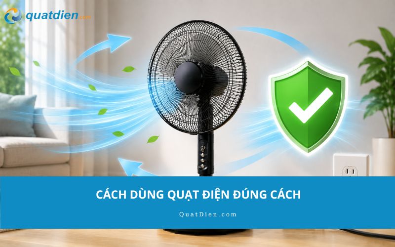 cách dùng quạt điện đúng cách