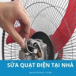 Sửa quạt điện tại nhà: 15+ lỗi thường gặp và cách xử lý nhanh