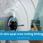 Cách sửa quạt treo tường không quay đơn giản chỉ với vài bước