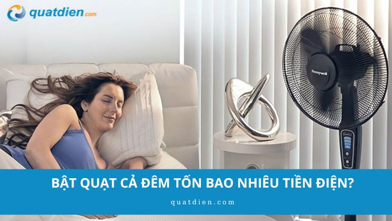 Bật quạt cả đêm tốn bao nhiêu tiền điện