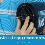 Cách lắp quạt treo tường đúng kỹ thuật, nhanh và đơn giản