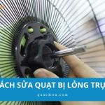 Cách sửa quạt bị lỏng trục khi quạt rung mạnh hoặc kêu to