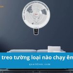 Quạt treo tường loại nào chạy êm nhất? 15 gợi ý đáng mua