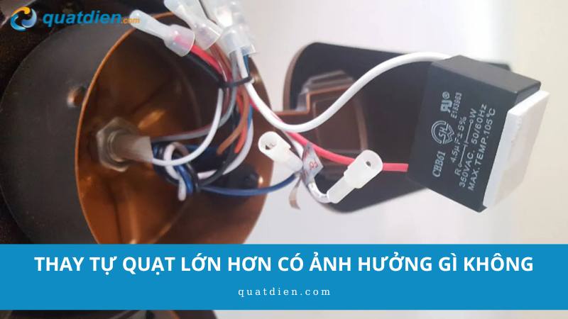 thay tụ quạt lớn hơn có ảnh hưởng gì không?