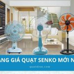 [Cập nhật] Bảng giá quạt Senko mới nhất 2025 từ đại lý chính hãng