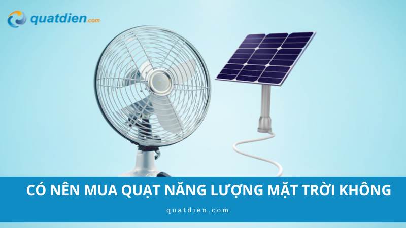 có nên mua quạt năng lượng mặt trời