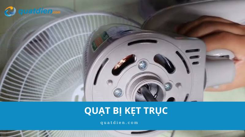 quạt bị kẹt trục
