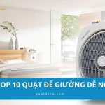 Top 10+ quạt để giường nhỏ gọn, chạy êm nên mua hiện nay