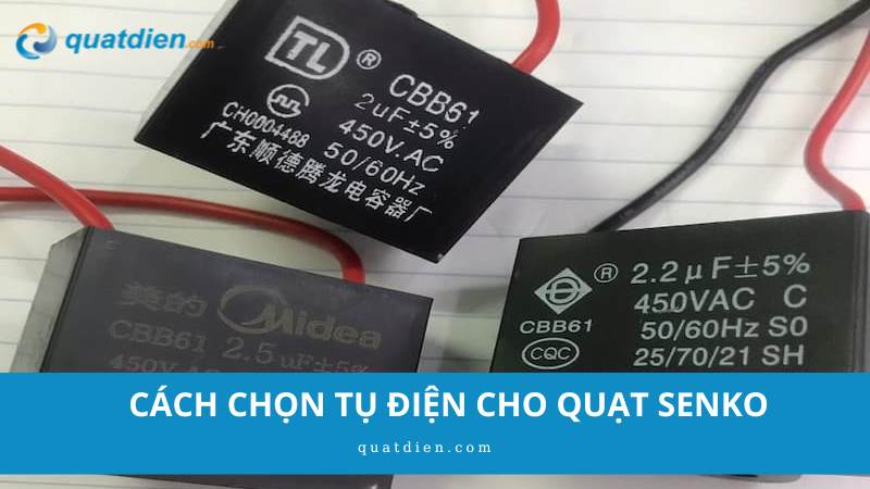 cách chọn tụ điện cho quạt senko