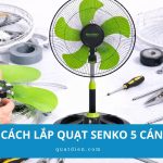 Cách lắp quạt Senko 5 cánh chỉ với 6 bước đơn giản