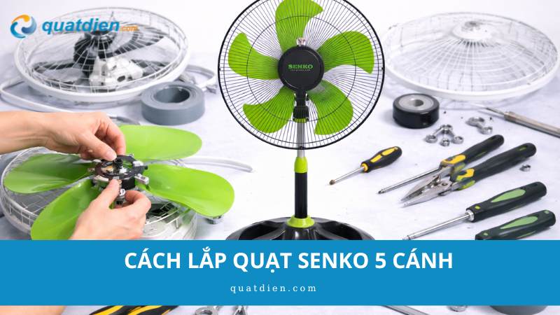 cách lắp quạt senko 5 cánh