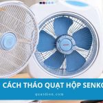 Cách tháo quạt hộp Senko đúng cách để vệ sinh và lắp lại