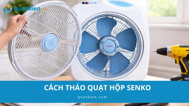 cách tháo quạt hộp senko