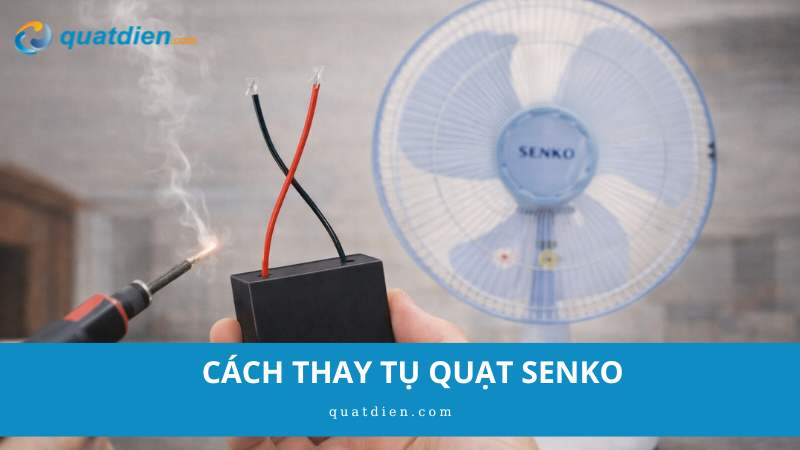 cách thay tụ quạt senko