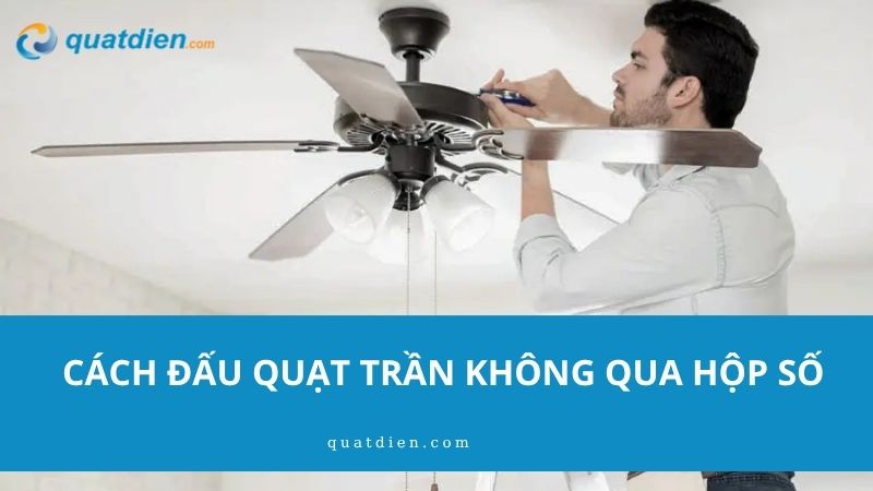 cách đấu quạt trần không qua hộp số