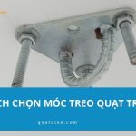 Móc treo quạt trần là gì? Cách chọn và lắp đặt cho từng loại trần