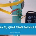 Tụ quạt trần là gì? Cách chọn, dấu hiệu hỏng & hướng dẫn thay