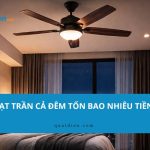 Bật quạt trần cả đêm tốn bao nhiêu tiền điện? Giải đáp A – Z