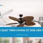 Nên mua quạt trần chung cư nào? 6 mẫu gọn đẹp, vận hành êm