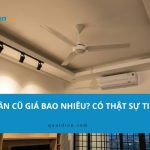 Quạt trần cũ có nên mua không? 6 rủi ro ít ai nói