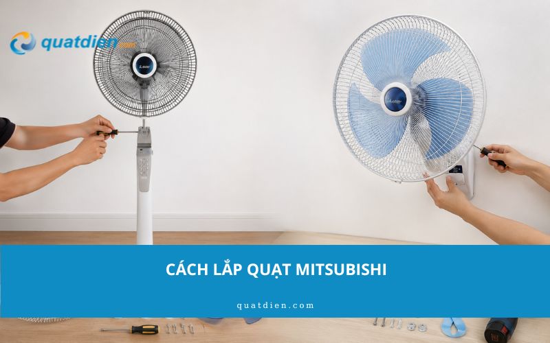 Cách lắp quạt Mitsubishi