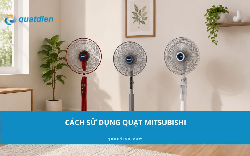 Cách sử dụng quạt mitsubishi