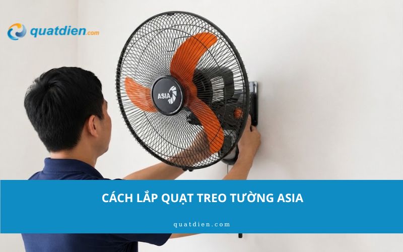 Cách lắp quạt treo tường Asia