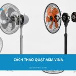 Cách tháo quạt Asia Vina chi tiết từ A – Z chỉ trong 1 phút