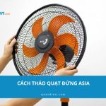 Cách tháo quạt đứng Asia đơn giản không sợ bị hỏng quạt