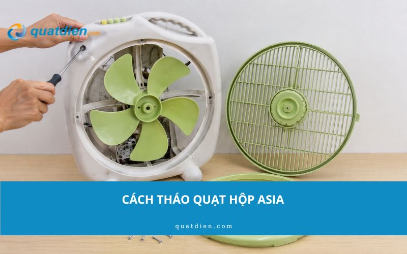 Cách tháo quạt hộp Asia