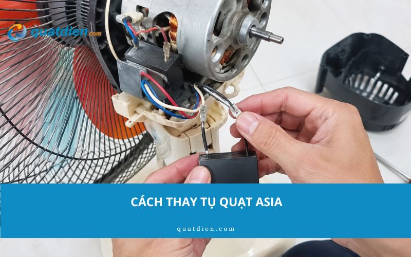 Cách thay tụ quạt Asia