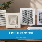 Nên mua quạt hút mùi âm trần nào? Top 10 model đáng mua 2026