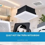 Top 8 mẫu quạt hút âm trần Mitsubishi chính hãng, giá tốt 2026