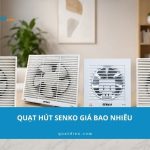 Quạt hút Senko giá bao nhiêu? Model H150, H200, H250 mới nhất