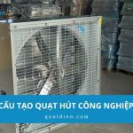 Cấu tạo quạt hút công nghiệp: Nguyên lý và công dụng chi tiết