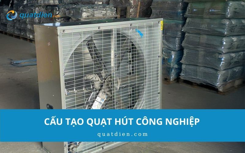 Cấu tạo quạt hút công nghiệp