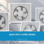 Top 3 quạt hút 2 chiều Senko đáng chọn cho từng không gian