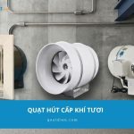 Quạt hút cấp khí tươi : Tổng hợp 3 model hút gió cực hot