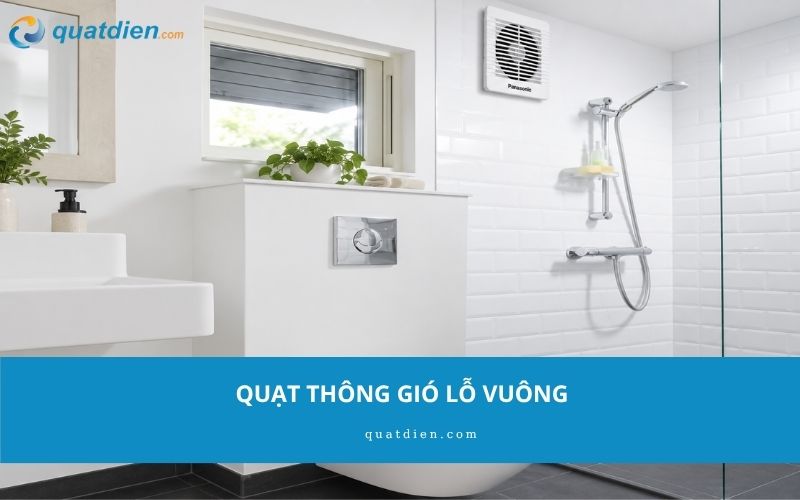 Quạt thông gió lỗ vuông