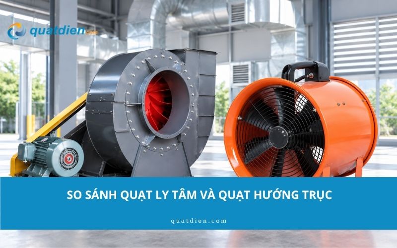 So sánh quạt ly tâm và quạt hướng trục